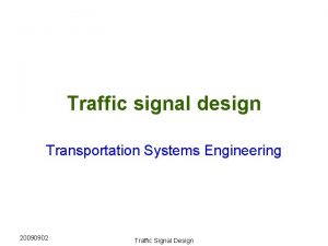 Traffic signal design Transportation Systems Engineering 20090902 Traffic