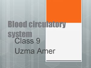 Blood circulatory system Class 9 Uzma Amer Body