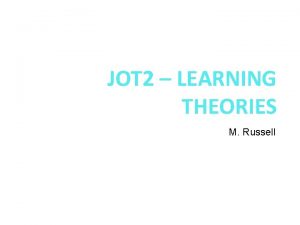 JOT 2 LEARNING THEORIES M Russell NOTE Please