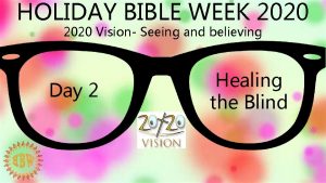 HOLIDAY BIBLE WEEK 2020 Vision Seeing and believing