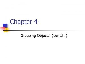 Chapter 4 Grouping Objects contd Midterm n Feb