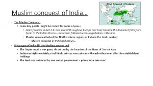 Muslim conquest of India The Muslim Conquest Some