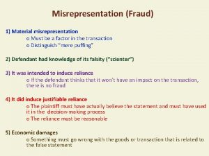 Misrepresentation Fraud 1 Material misrepresentation o Must be