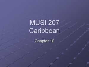 MUSI 207 Caribbean Chapter 10 Caribbean Music Latin