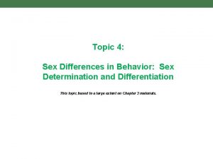 Topic 4 Sex Differences in Behavior Sex Determination
