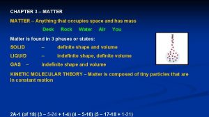 CHAPTER 3 MATTER Anything that occupies space and
