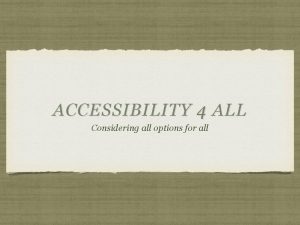 ACCESSIBILITY 4 ALL Considering all options for all