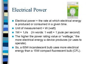 Electrical Power n n n Electrical power the