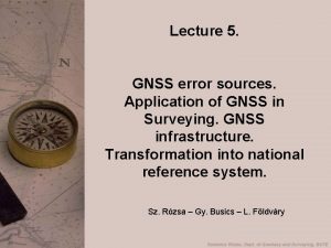 Lecture 5 GNSS error sources Application of GNSS