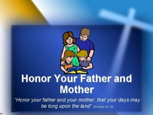 Honor Your Father and Mother Honor your father