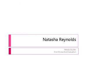 Natasha Reynolds Media Studies Post Production Evaluation Research