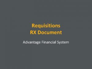 Requisitions RX Document Advantage Financial System Requisitions are