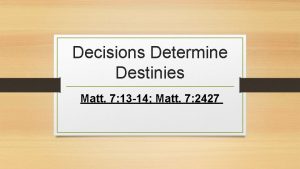 Decisions Determine Destinies Matt 7 13 14 Matt