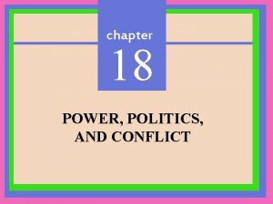 chapter 18 POWER POLITICS AND CONFLICT 2 CHAPTER