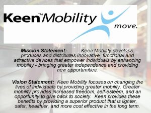 Mission Statement Keen Mobility develops produces and distributes