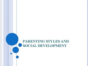 PARENTING STYLES AND SOCIAL DEVELOPMENT PARENTING STYLES Authoritarian