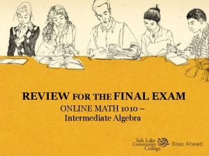 REVIEW FOR THE FINAL EXAM ONLINE MATH 1010