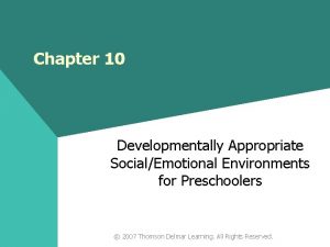 Chapter 10 Developmentally Appropriate SocialEmotional Environments for Preschoolers