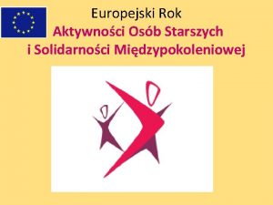 Europejski Rok Aktywnoci Osb Starszych i Solidarnoci Midzypokoleniowej