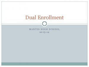 Dual Enrollment MARTIN HIGH SCHOOL 2013 14 Dual