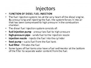 Injectors FUNCTION OF DIESEL FUEL INJECTION The fuel Injectors FUNCTION OF DIESEL FUEL INJECTION The fuel