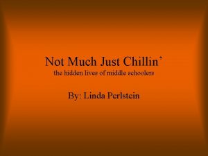 Not Much Just Chillin the hidden lives of