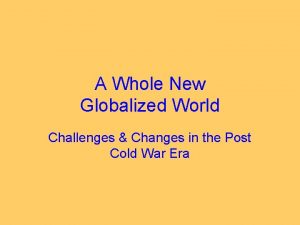 A Whole New Globalized World Challenges Changes in