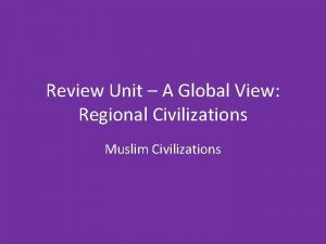 Review Unit A Global View Regional Civilizations Muslim