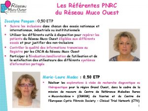 Les Rfrentes PNRC du Rseau Muco Ouest Jocelyne