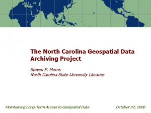 The North Carolina Geospatial Data Archiving Project Steven