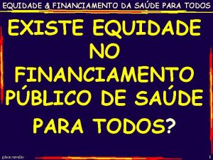 EQUIDADE FINANCIAMENTO DA SADE PARA TODOS EXISTE EQUIDADE