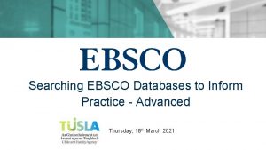 Searching EBSCO Databases to Inform Practice Advanced Thursday