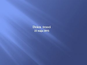 Dzien trzeci 22 maja 2015 Po obfitym niadaniu