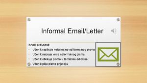 Informal EmailLetter Ishodi aktivnosti Uenik razlikuje neformalno od