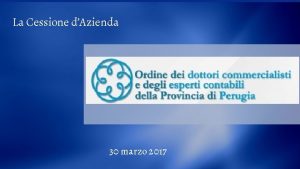 La Cessione dAzienda 30 marzo 2017 Cessione dAzienda