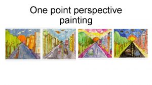 One point perspective painting One point perspective is