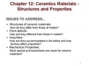 Chapter 12 Ceramics Materials Structures and Properties ISSUES