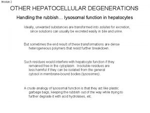 Module 2 OTHER HEPATOCELLULAR DEGENERATIONS Handling the rubbish