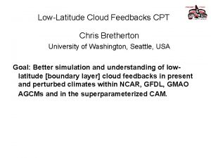 LowLatitude Cloud Feedbacks CPT Chris Bretherton University of