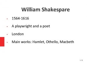 William Shakespare 1564 1616 A playwright and a