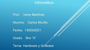 Informtica Prof Irene Martnez Alumno Carlos Murillo Fecha