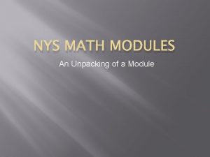 NYS MATH MODULES An Unpacking of a Module