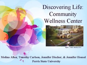 Discovering Life Community Wellness Center Figure 1 Center