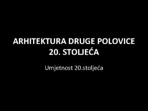 ARHITEKTURA DRUGE POLOVICE 20 STOLJEA Umjetnost 20 stoljea