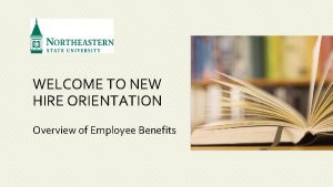 WELCOME TO NEW HIRE ORIENTATION Overview of Employee