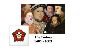 The Tudors 1485 1603 KEY VOCABULARY Monarch a