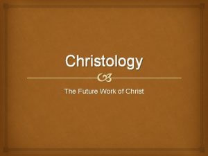 Christology The Future Work of Christ Covenants Fulfilled