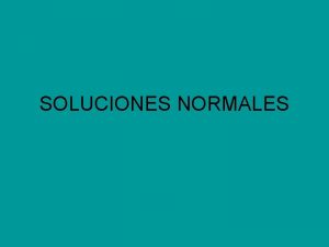 SOLUCIONES NORMALES Calcule la Normalidad de una solucin