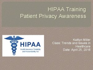 HIPAA Training Patient Privacy Awareness Kaitlyn Miller Class