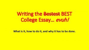 Writing the Bestest BEST College Essay evuh What